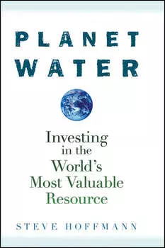 Planet Water. Investing in the World's Most Valuable Resource