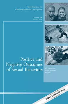 Positive and Negative Outcomes of Sexual Behaviors. New Directions for Child and Adolescent Development, Number 144