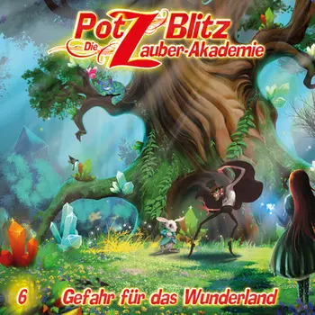 Potz Blitz - Die Zauberakademie, Folge 6: Gefahr f?r das Wunderland