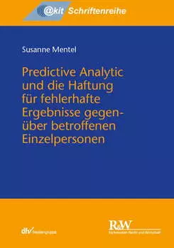 Predictive Analytic und die Haftung f?r fehlerhafte Ergebnisse gegen?ber betroffenen Einzelpersonen
