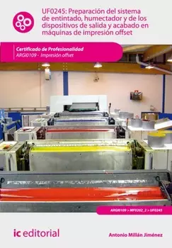 Preparaci?n del sistema de entintado, humectador y de los dispositivos de salida y acabado en m?quinas de impresi?n offset. ARGI0109