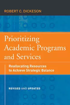 Prioritizing Academic Programs and Services. Reallocating Resources to Achieve Strategic Balance, Revised and Updated
