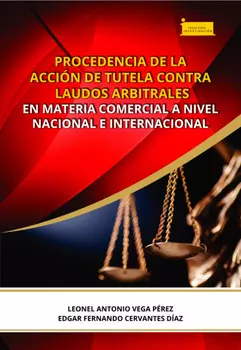 Procedencia de la acci?n de tutela contra laudos arbitrales en materia comercial a nivel nacional e internacional