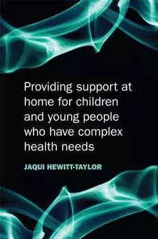 Providing Support at Home for Children and Young People who have Complex Health Needs