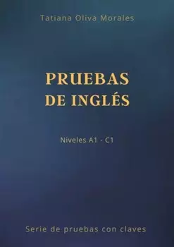 Pruebas de ingl?s. Niveles A1—C1. Serie de pruebas con claves