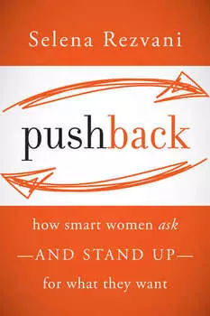 Pushback. How Smart Women Ask--and Stand Up--for What They Want