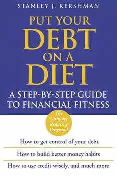 Put Your Debt on a Diet. A Step-by-Step Guide to Financial Fitness