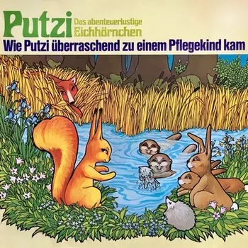 Putzi - Das abenteuerlustige Eichh?rnchen, Folge 1: Wie Putzi ?berraschend zu einem Pflegekind kam