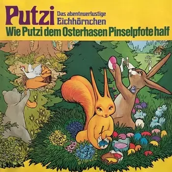 Putzi - Das abenteuerlustige Eichh?rnchen, Folge 4: Wie Putzi dem Osterhasen Pinselpfote half