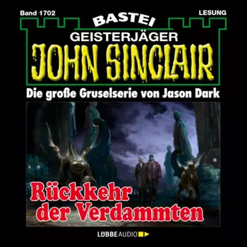 R?ckkehr der Verdammten - John Sinclair, Band 1702 (Ungek?rzt)
