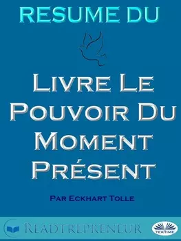R?sum? Du Livre Le Pouvoir Du Moment Pr?sent Par Eckhart Tolle