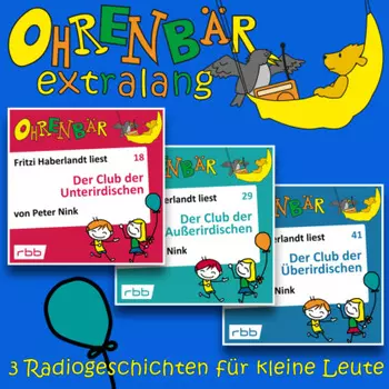 Radiogeschichten vom Club der Unterirdischen - Ohrenb?r extralang - Geschichten vom radioBERLIN-OHRENB?R (Ungek?rzt)