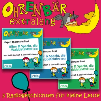 Radiogeschichten von Biber & Specht, den Walddetektiven, Teil 4-6 - Ohrenb?r extralang - Geschichten vom radioBERLIN-OHRENB?R (Ungek?rzt)
