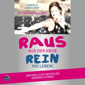Raus aus der Krise - rein ins Leben! - Der Weg zur mentalen inneren St?rke (ungek?rzt)
