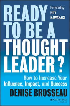 Ready to Be a Thought Leader?. How to Increase Your Influence, Impact, and Success