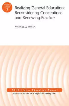 Realizing General Education: Reconsidering Conceptions and Renewing Practice. AEHE Volume 42, Number 2