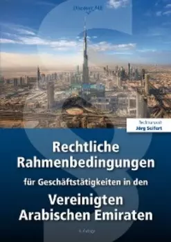 Rechtliche Rahmenbedingungen f?r Gesch?ftst?tigkeiten in den Vereinigten Arabischen Emiraten