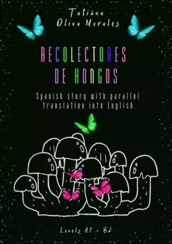 Recolectores de hongos. Spanish story with parallel translation into English. Levels A1 – B2