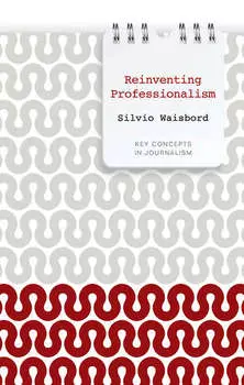 Reinventing Professionalism. Journalism and News in Global Perspective