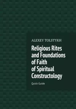 Religious Rites and Foundations of Faith of Spiritual Constructology. Quick Guide
