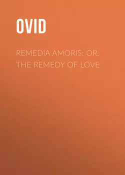 Remedia Amoris; or, The Remedy of Love