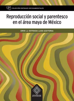 Reproducci?n social y parentesco en el ?rea maya de M?xico