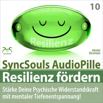 Resilienz f?rdern - St?rke deine psychische Widerstandskraft mit mentaler Tiefenentspannung! (SyncSouls AudioPille)