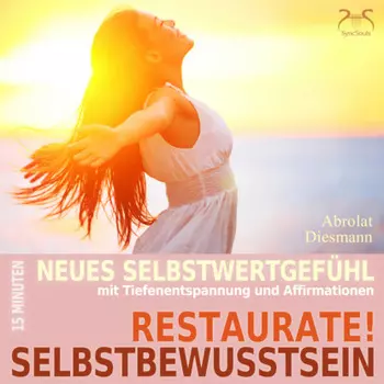 Restaurate! Selbstbewusstsein - 15 Minuten f?r ein neues Selbstwertgef?hl und gegen Selbstzweifel - Mentale ?bung Selbstst?rkung mit spezieller Entspannungsmusik in 432 Hz (Ungek?rzt)