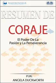 Resumen De Coraje: El Poder De La Pasi?n Y La Perseverancia, Por Angela Duckworth