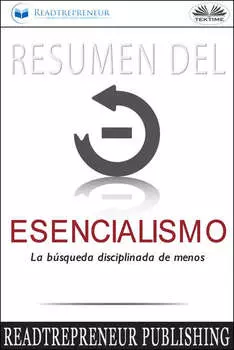 Resumen Del Esencialismo: La B?squeda Disciplinada De Menos