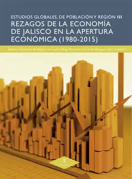 Rezagos de la econom?a de Jalisco en la apertura econ?mica (1980-2015)