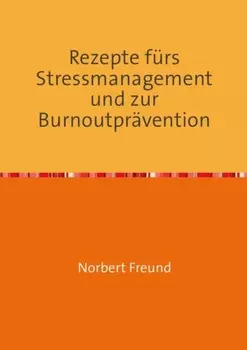 Rezepte f?r Stressmanagement und zur Burnoutpr?vention