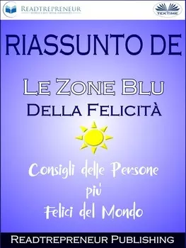 Riassunto De ”Le Zone Blu Della Felicit?: Consigli Delle Persone Pi? Felici Del Mondo”