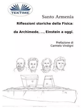 Riflessioni Storiche Della Fisica: Da Archimede, …, Einstein A Oggi.
