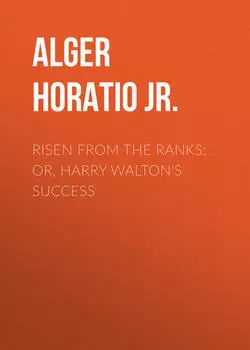 Risen from the Ranks; Or, Harry Walton's Success
