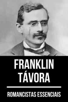 Romancistas Essenciais - Franklin T?vora