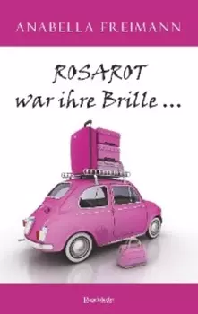 ROSAROT war ihre Brille …