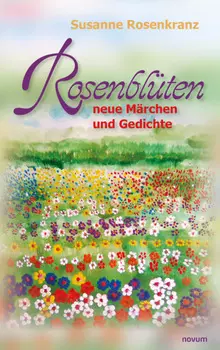 Rosenbl?ten – neue M?rchen und Gedichte