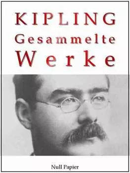 Rudyard Kipling - Gesammelte Werke - Romane und Erz?hlungen