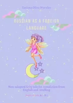 Russian as a foreign language. Non-adapted fairy tale for translation from English and retelling. Book 1 (levels A2–В1)