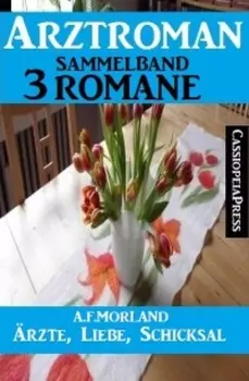 ?rzte, Liebe, Schicksal: Arztroman Sammelband 3 Romane