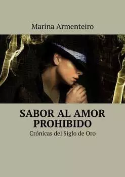 Sabor al amor prohibido. Cr?nicas del Siglo de Oro