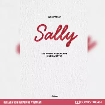 Sally - Die wahre Geschichte einer Mutter (Ungek?rzt)