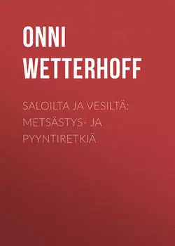 Saloilta ja vesilt?: Mets?stys- ja pyyntiretki?