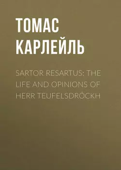 Sartor Resartus: The Life and Opinions of Herr Teufelsdr?ckh