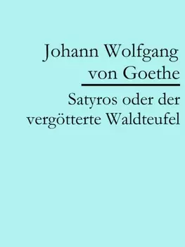 Satyros oder der verg?tterte Waldteufel