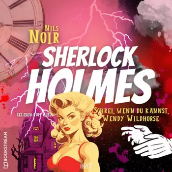 Schrei, wenn du kannst, Wendy Wildhorse - Nils Noirs Sherlock Holmes, Folge 6 (Ungek?rzt)