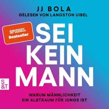 Sei kein Mann - Warum M?nnlichkeit ein Albtraum f?r Jungs ist (Ungek?rzt)