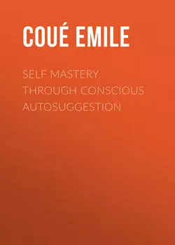 Self Mastery Through Conscious Autosuggestion