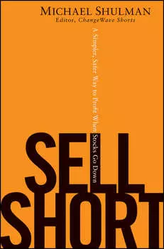 Sell Short. A Simpler, Safer Way to Profit When Stocks Go Down